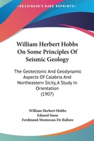 William Herbert Hobbs On Some Principles Of Seismic Geology: The Geotectonic And Geodynamic Aspects Of Calabria And Northeastern Sicily, A Study In Orientation 1165593467 Book Cover
