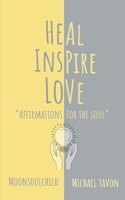 Heal Inspire Love: Affirmations for the soul 1687376581 Book Cover