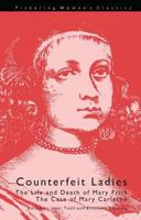 Counterfeit Ladies: The Life and Death of Moll Cutpurse and the Case of Mary Carleton 1851960872 Book Cover