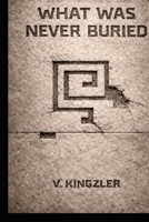 WHAT WAS NEVER BURIED (THE NAMING PARADOX) B0GQ24DYNN Book Cover