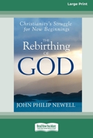 The Rebirthing of God: Christianity's Struggle for New Beginnings (16pt Large Edition) 1038772230 Book Cover