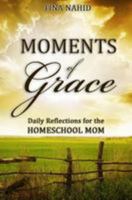 Moments of Grace: Daily Reflections for the Homeschool Mom 1976059771 Book Cover