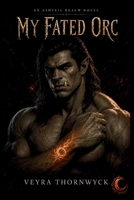My Fated Orc (The Ashveil Realm) B0HBMHBZK7 Book Cover