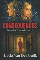 Consequences: Sequel to Stolen Identity (The Stolen Identity Saga) B0FXWLSH4P Book Cover