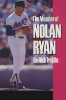 The Meaning of Nolan Ryan 0890965757 Book Cover