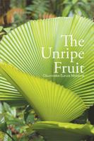 The Unripe Fruit 1524595519 Book Cover