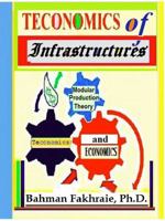 Teconomics Of Infrastructures: Infrastructures as Holistic Foundations and Integral Part of Dynamic Productive Modern Economics 0989453987 Book Cover