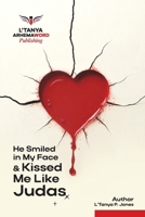 He Smiled in My Face and Kissed Me Like Judas B0G3X5ZYLV Book Cover