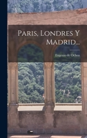 Paris, Londres Y Madrid... 1018706054 Book Cover