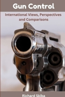Gun Control: International Views, Perspectives and Comparisons 0975644629 Book Cover