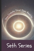 You Create Your Own Reality: Mastering Belief and Thought Power (The Seth Books Explored) B0DXWSN5H9 Book Cover