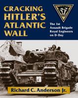 Cracking Hitler's Atlantic Wall: The 1st Assault Brigade Royal Engineers on D-Day 0811705897 Book Cover