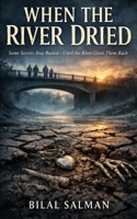 When the River Dried: Some Secrets Stay Buried—Until the River Gives Them Back B0FG7N1WSL Book Cover
