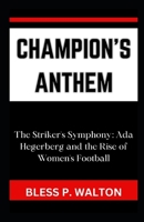 CHAMPION'S ANTHEM: “The Striker's Symphony: Ada Hegerberg and the Rise of Women's Football” B0CPT3MGJ8 Book Cover