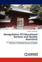 Deregulation Of Educational Services and Quality Assurance: Deregulation of Educational Services and Quality Assurance in Secondary Education in Nigeria 3845414480 Book Cover