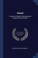 Sound: a series of simple, entertaining and inexpensive experiments 1376722461 Book Cover