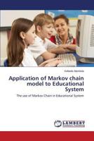 Application of Markov chain model to Educational System: The use of Markov Chain in Educational System 3659575348 Book Cover