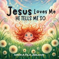 Jesus Loves Me, He Tells Me So 1998532844 Book Cover