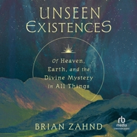Unseen Existences: Of Heaven, Earth, and the Divine Mystery in All Things B0GXCCR347 Book Cover