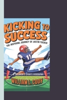 Kicking to Success: The Inspiring Journey of Justin Tucker: A Children's Sports Biography B0DWLDDHDX Book Cover