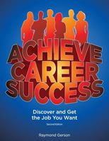 Achieve Career Success: Discover and Get the Job You Want 0984136444 Book Cover