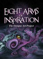 Eight Arms of Inspiration: The Octopus Art Project 0985814608 Book Cover