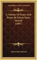 A Volume Of Essays And Poems By Edwin Styles Metcalf 1164556258 Book Cover