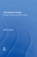 The Catholic Family: Marriage, Children, and Human Capital 0367306018 Book Cover