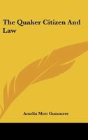 The Quaker Citizen and Law 1425470378 Book Cover