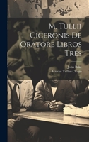 M. Tullii Ciceronis De Oratore Libros Tres 1021667498 Book Cover