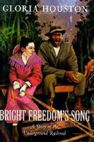 Bright Freedom's Song: A Story of the Underground Railroad 0439138493 Book Cover