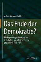 Das Ende Der Demokratie?: Effekte Der Digitalisierung Aus Rechtlicher, Politologischer Und Psychologischer Sicht 3662574845 Book Cover