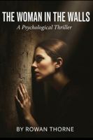 The Woman in the Walls: A Psychological Thriller B0G3P61BM9 Book Cover