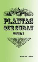 Plantas que curan: Tomo I 1533395144 Book Cover