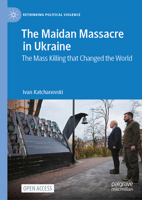 The Maidan Massacre in Ukraine: The Mass Killing that Changed the World (Rethinking Political Violence) 3031671201 Book Cover