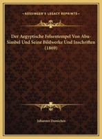 Der Aegyptische Felsentempel Von Abu-Simbel Und Seine Bildwerke Und Inschriften 1160066310 Book Cover
