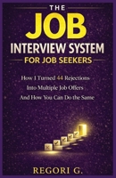The Job Interview System for Job Seekers: How I Turned 44 Rejections Into Multiple Offers and How You Can Do The Same | A Proven 12-Step Preparation Strategy | Career Growth Guide B0GTBQP58S Book Cover