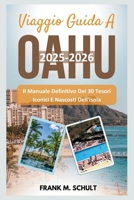 Viaggio Guida A Oahu 2025-2026: Il Manuale Definitivo Dei 30 Tesori Iconici E Nascosti Dell'isola (Italian Edition) B0DX7BCLM9 Book Cover