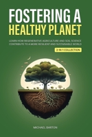 Fostering a Healthy Planet: Learn How Regenerative Agriculture and Soil Science Contribute to a More Resilient and Sustainable World (2-in-1 Collection) 192243566X Book Cover