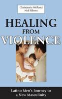 Healing From Violence: Latino Men's Journey to a New Masculinity 0826124771 Book Cover