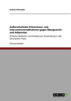 Au�erschulische Pr�ventions- und Interventionsma�nahmen gegen �bergewicht und Adipositas: Kritische Reflexion und Ans�tze zur Anwendung in der schulischen Praxis 3640825969 Book Cover