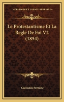 Le Protestantisme Et La Regle De Foi V2 (1854) 1166804836 Book Cover