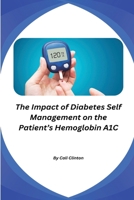 The Impact of Diabetes Self Management on the Patient's Hemoglobin A1C B0DPLC9QHS Book Cover