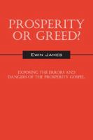Prosperity or Greed?: Exposing the Errors and Dangers of the Prosperity Gospel 1432747479 Book Cover