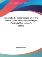 Systematische Bemerkungen Uber Die Beiden Ersten Pflanzensammlungen Philippi's Und Lechler's (1854) 1276308752 Book Cover