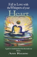 Fall in Love with the Whispers of your Heart: A guide to transformation from the inside out, Book 2 1667843222 Book Cover