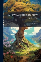 A Few Months In New Guinea 102441387X Book Cover