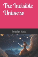 THE INVISIBLE UNIVERSE B0CFZN47BF Book Cover