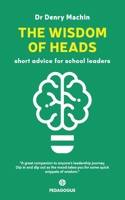 The Wisdom of Heads: short advice for school leaders (The Wisdom Series) 1838136118 Book Cover