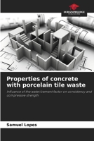 Properties of concrete with porcelain tile waste 6206847667 Book Cover